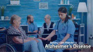 Nursing care plan for Alzheimer's disease - nursing interventions, diagnosis, and care strategies for Alzheimer's and dementia patients