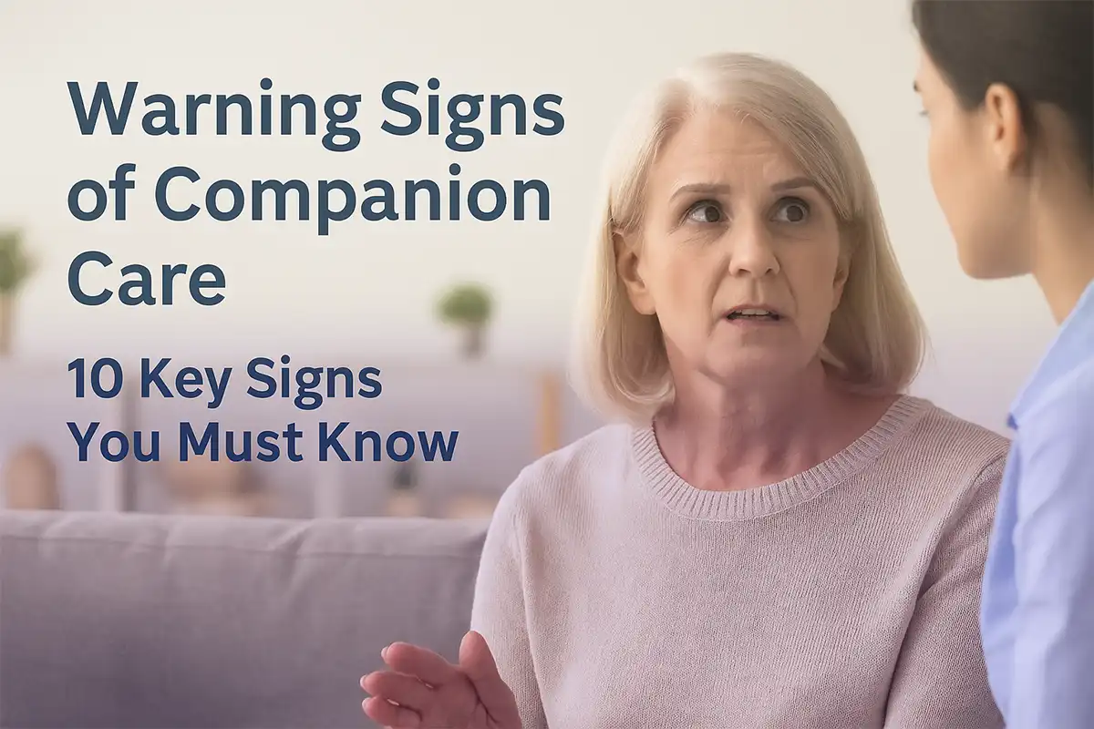Warning Signs of Companion Care: 10 Key Signs You Must Know