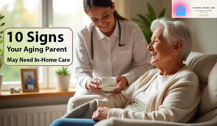 10 Signs Your Aging Parent May Need In-Home Care | Finding Home Care